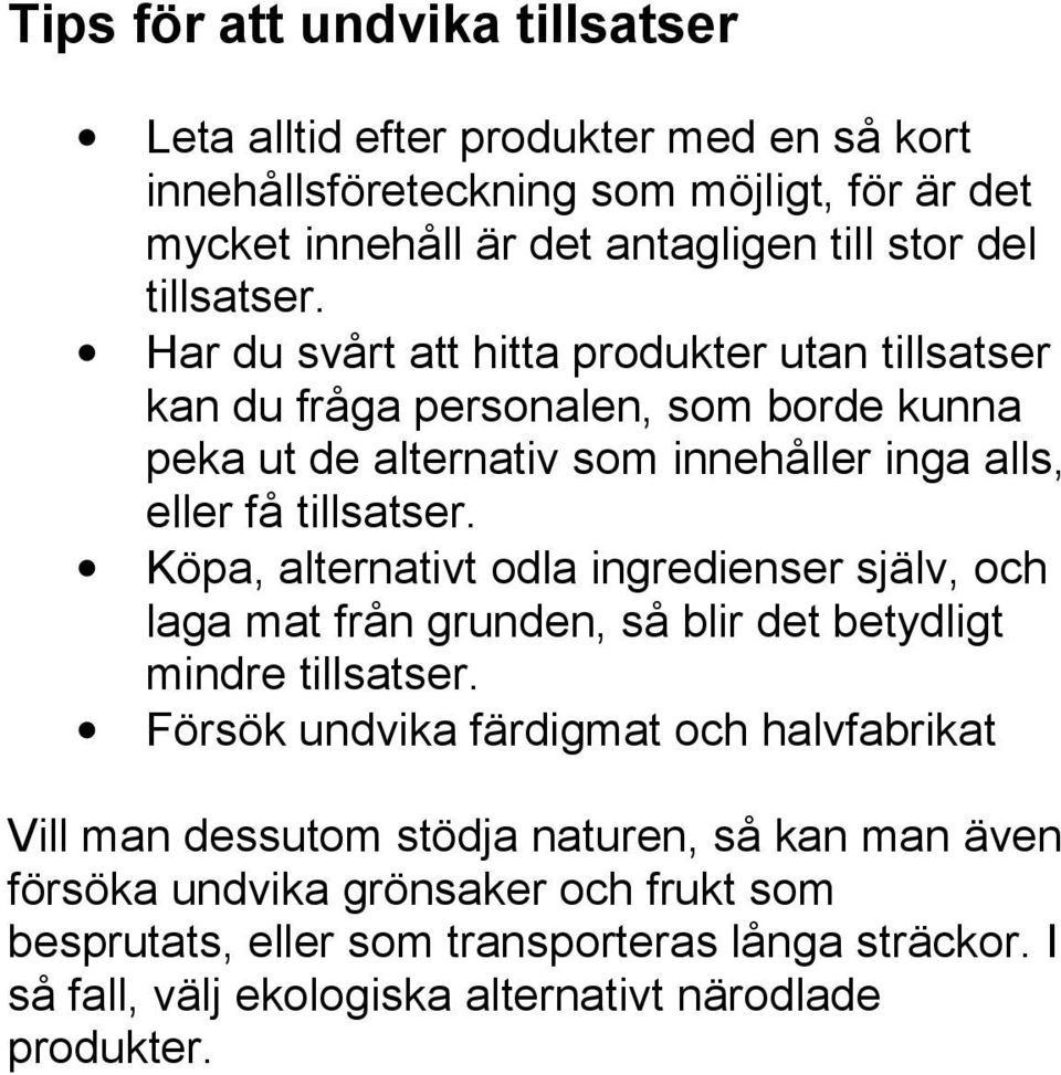 Köpa, alternativt odla ingredienser själv, och laga mat från grunden, så blir det betydligt mindre tillsatser.