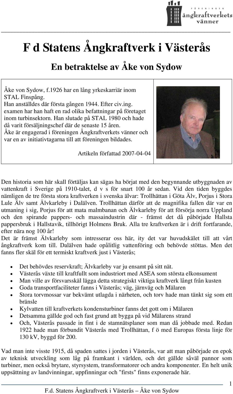 Åke är engagerad i föreningen Ångkraftverkets vänner och var en av initiativtagarna till att föreningen bildades.