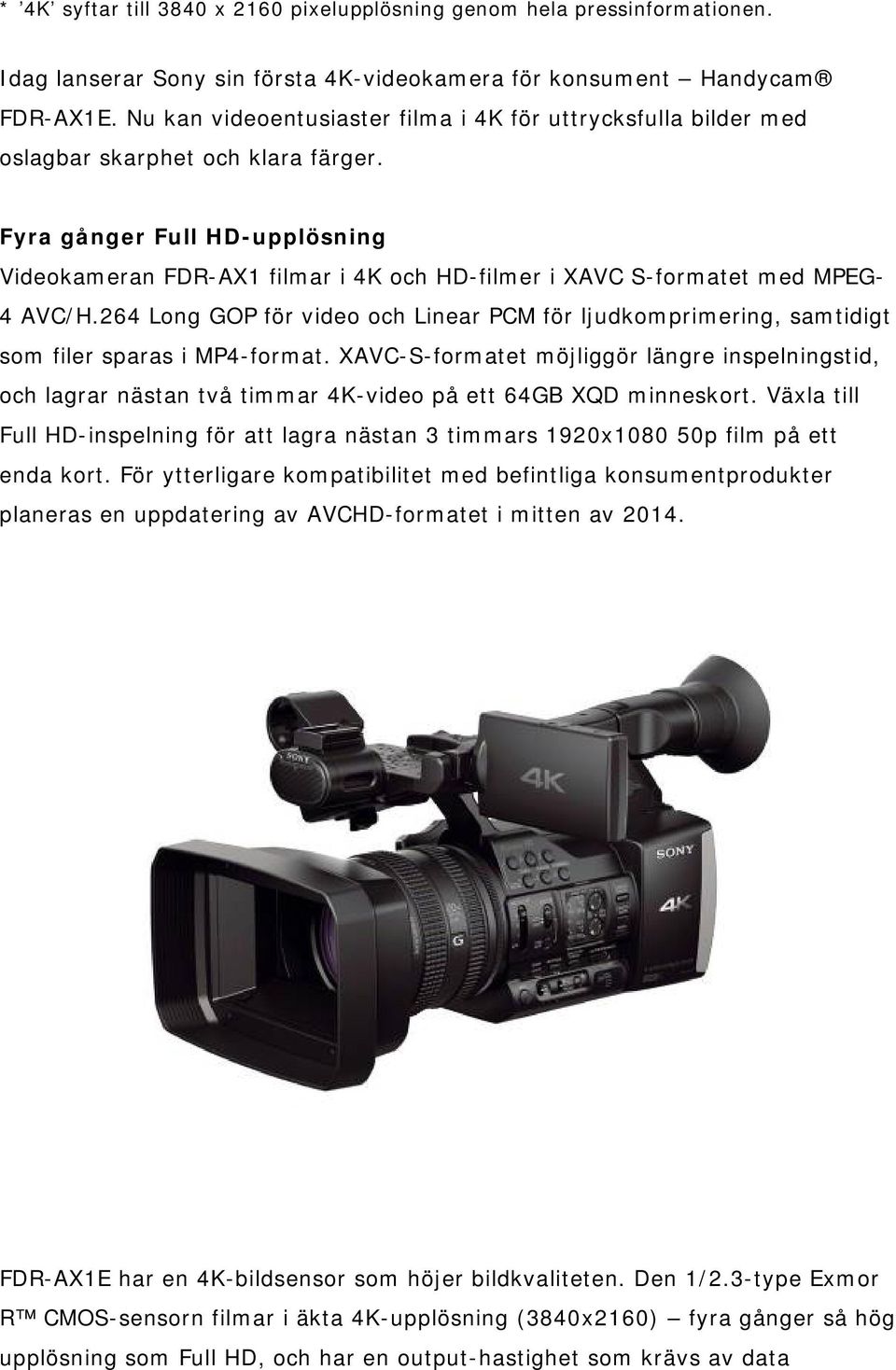 Fyra gånger Full HD-upplösning Videokameran FDR-AX1 filmar i 4K och HD-filmer i XAVC S-formatet med MPEG- 4 AVC/H.