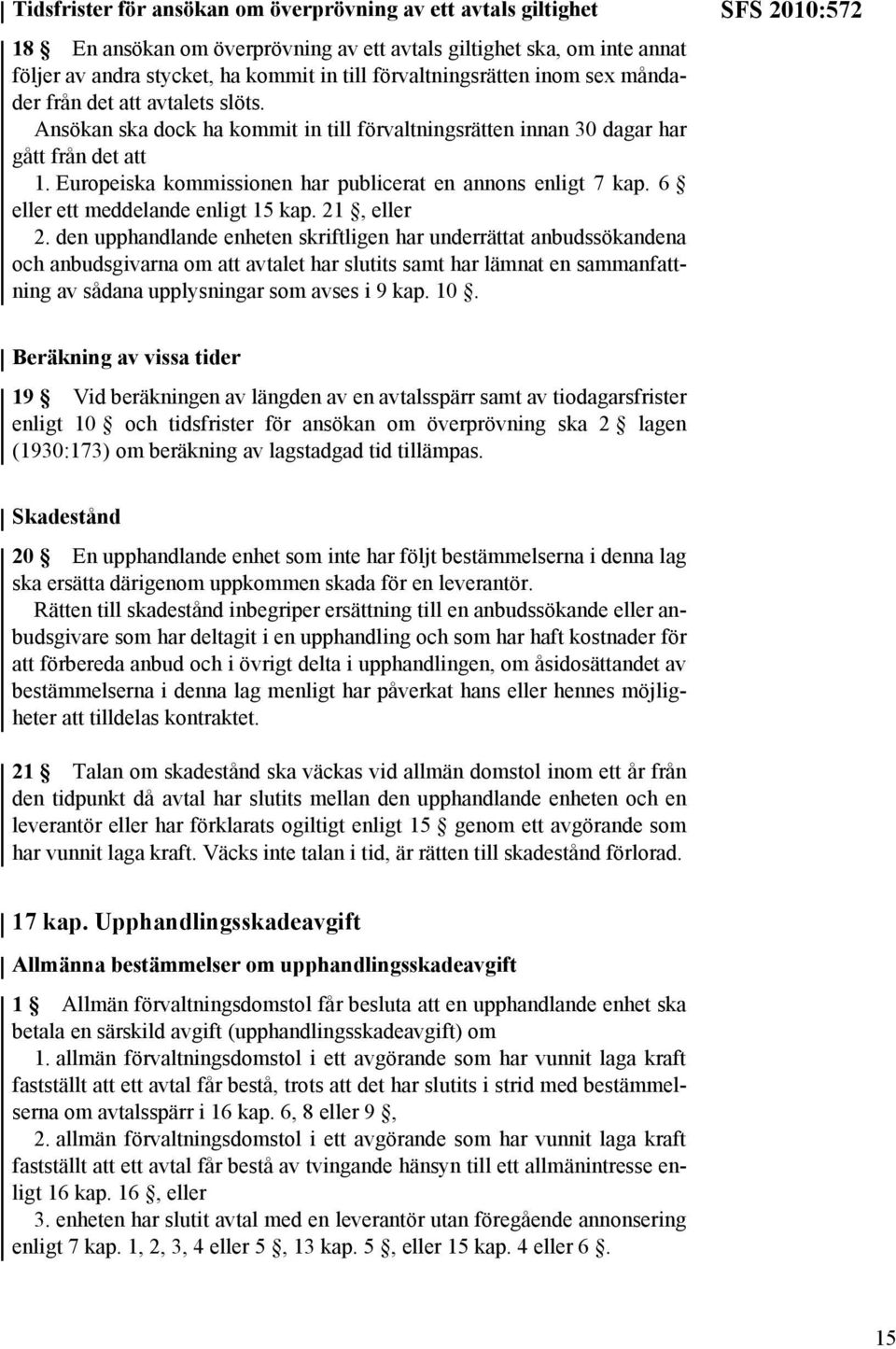 Europeiska kommissionen har publicerat en annons enligt 7 kap. 6 eller ett meddelande enligt 15 kap. 21, eller 2.