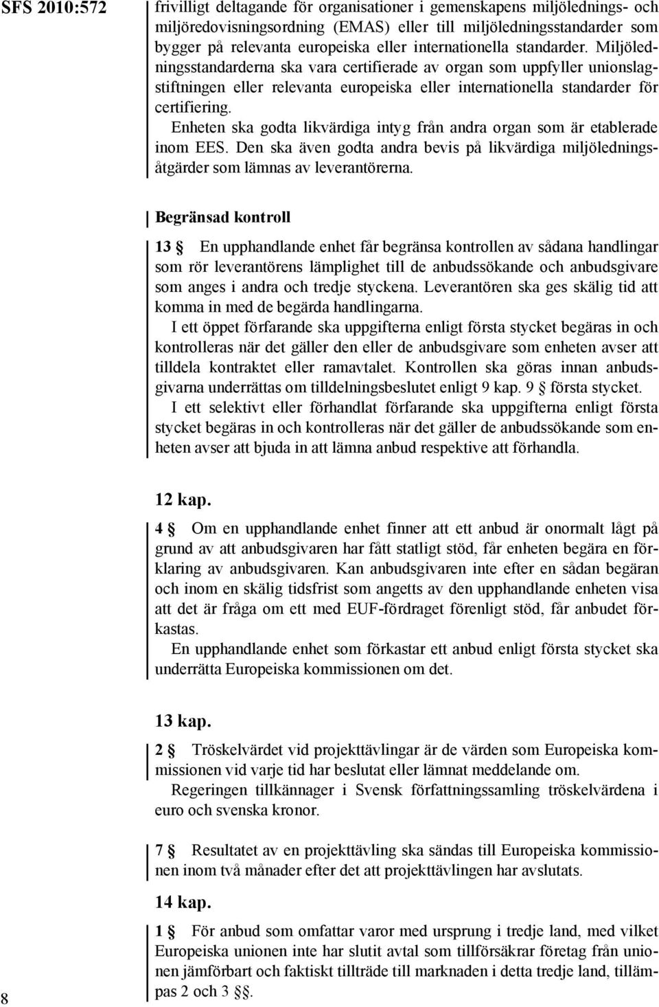 Enheten ska godta likvärdiga intyg från andra organ som är etablerade inom EES. Den ska även godta andra bevis på likvärdiga miljöledningsåtgärder som lämnas av leverantörerna.