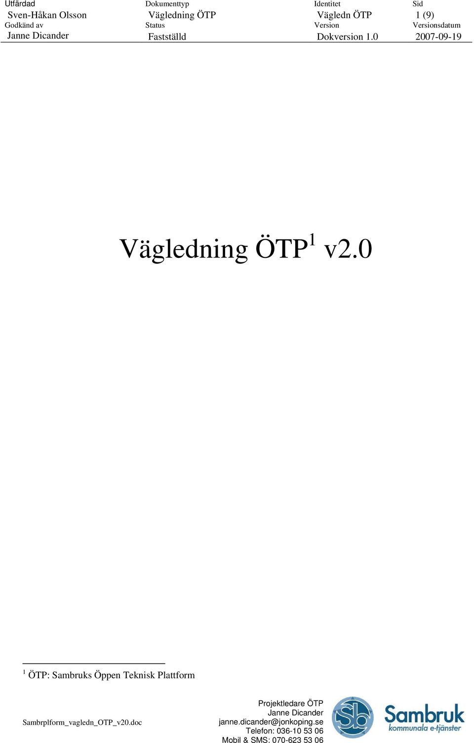 0 Sid 1 (9) Versionsdatum 2007-09-19 Vägledning ÖTP 1 v2.