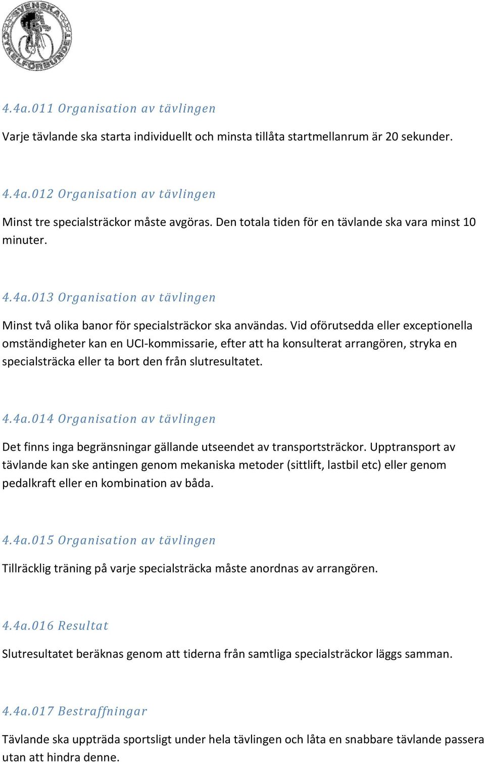 Vid oförutsedda eller exceptionella omständigheter kan en UCI-kommissarie, efter att ha konsulterat arrangören, stryka en specialsträcka eller ta bort den från slutresultatet. 4.4a.