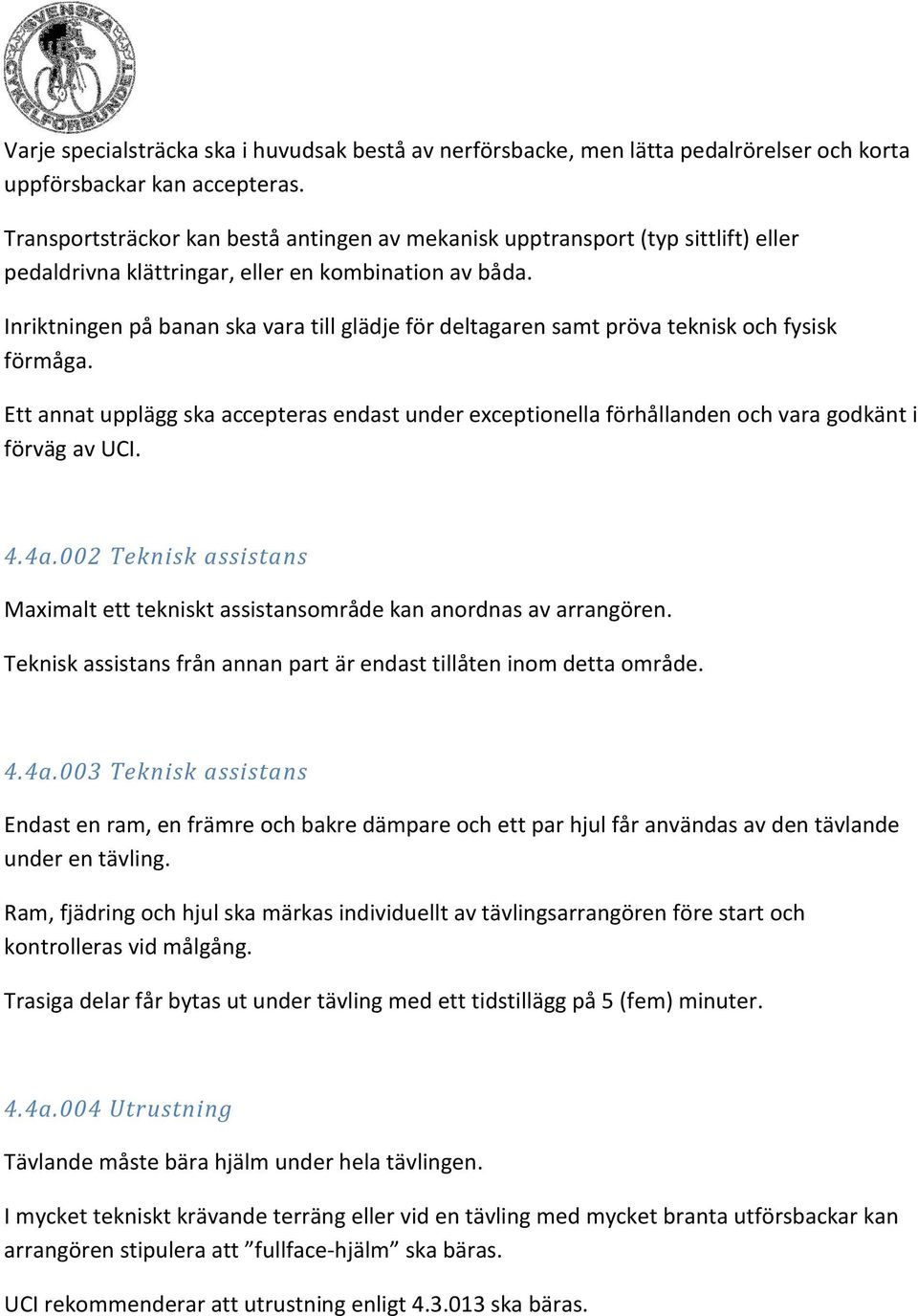 Inriktningen på banan ska vara till glädje för deltagaren samt pröva teknisk och fysisk förmåga.