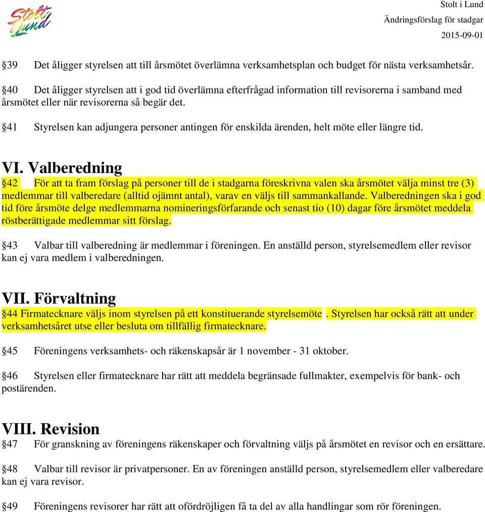 41 Styrelsen kan adjungera personer antingen för enskilda ärenden, helt möte eller längre tid. VI.