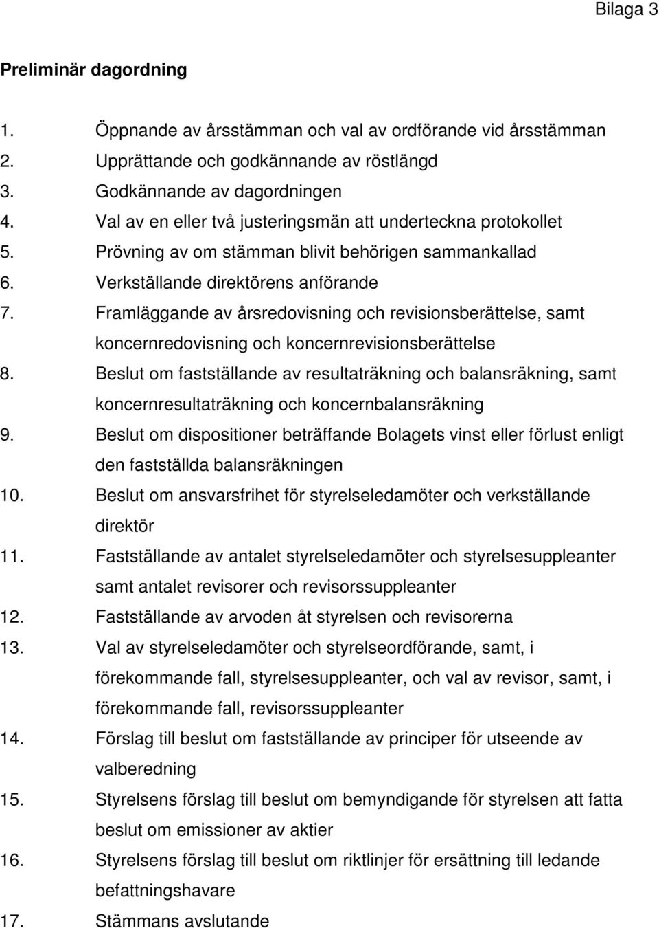 Framläggande av årsredovisning och revisionsberättelse, samt koncernredovisning och koncernrevisionsberättelse 8.