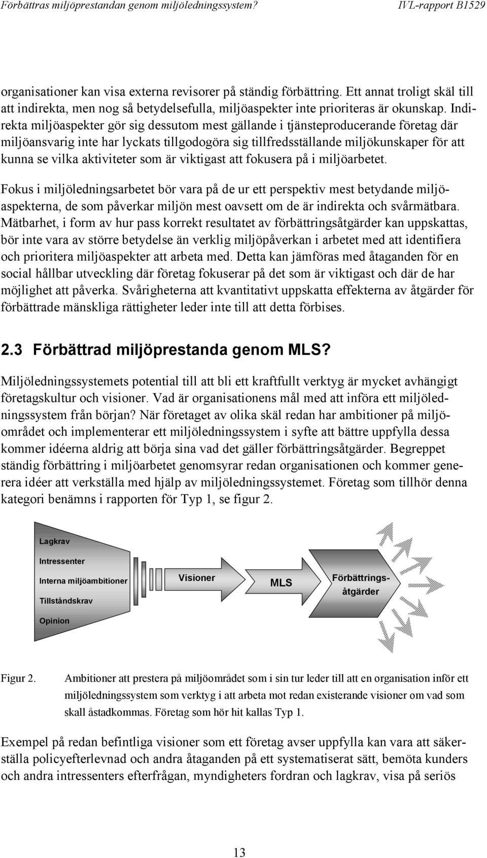 aktiviteter som är viktigast att fokusera på i miljöarbetet.