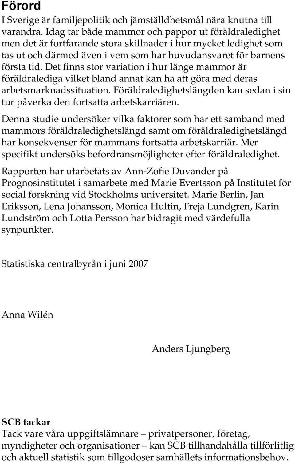 Det finns stor variation i hur länge mammor är föräldralediga vilket bland annat kan ha att göra med deras arbetsmarknadssituation.