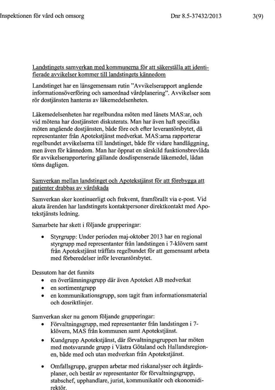 angående informationsöverföring och samordnad vårdplanering". Avvikelser som rör dostjänsten hanteras av läkemedelsenheten.