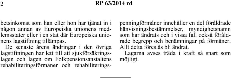 De senaste årens ändringar i den övriga lagstiftningen har lett till att sjukförsäkringslagen och lagen om Folkpensionsanstaltens