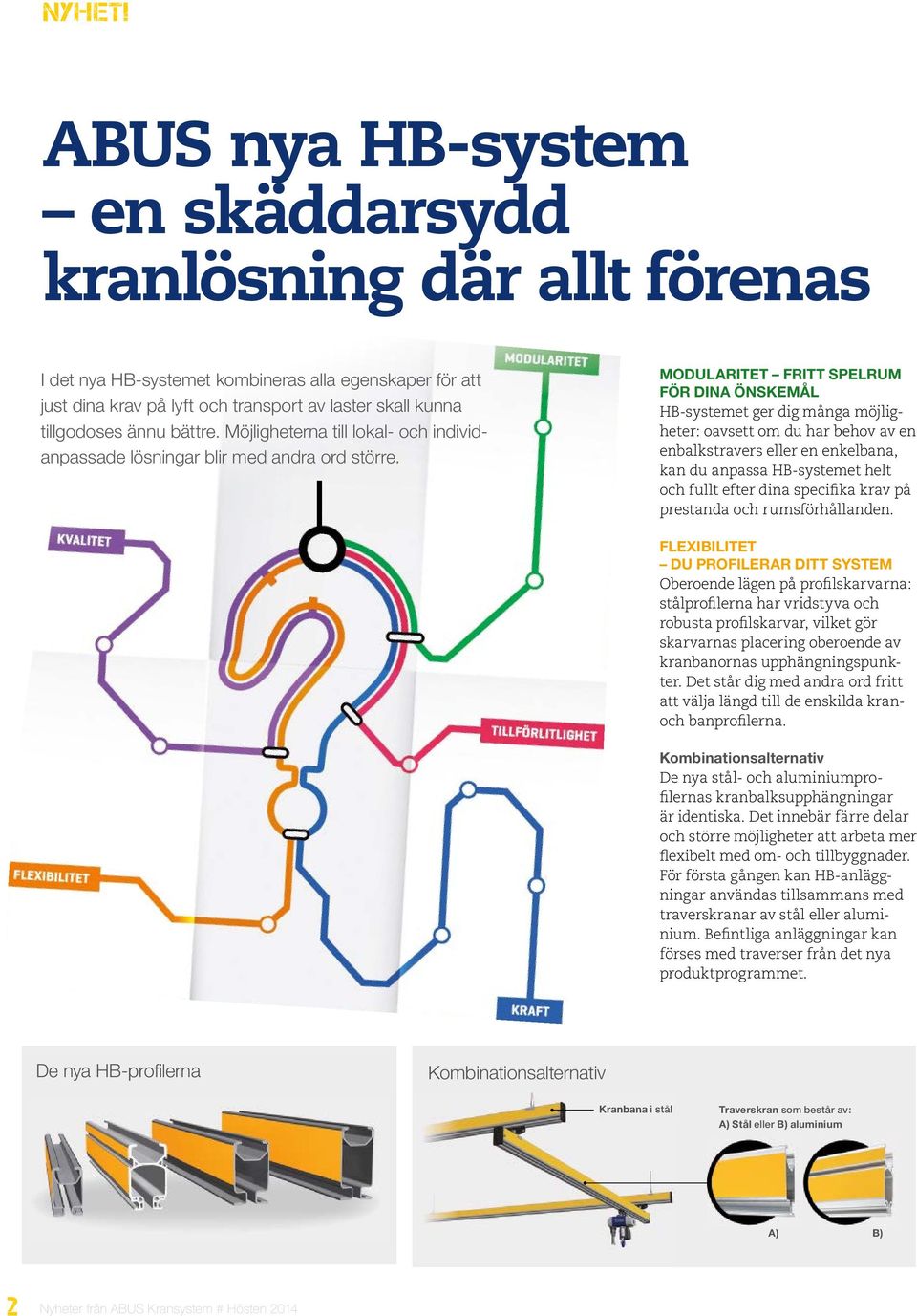 bättre. Möjligheterna till lokal- och individanpassade lösningar blir med andra ord större.