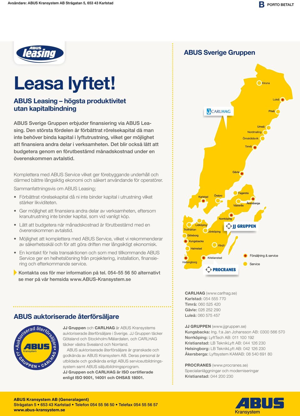 Den största fördelen är förbättrat rörelsekapital då man inte behöver binda kapital i lyftutrustning, vilket ger möjlighet att finansiera andra delar i verksamheten.