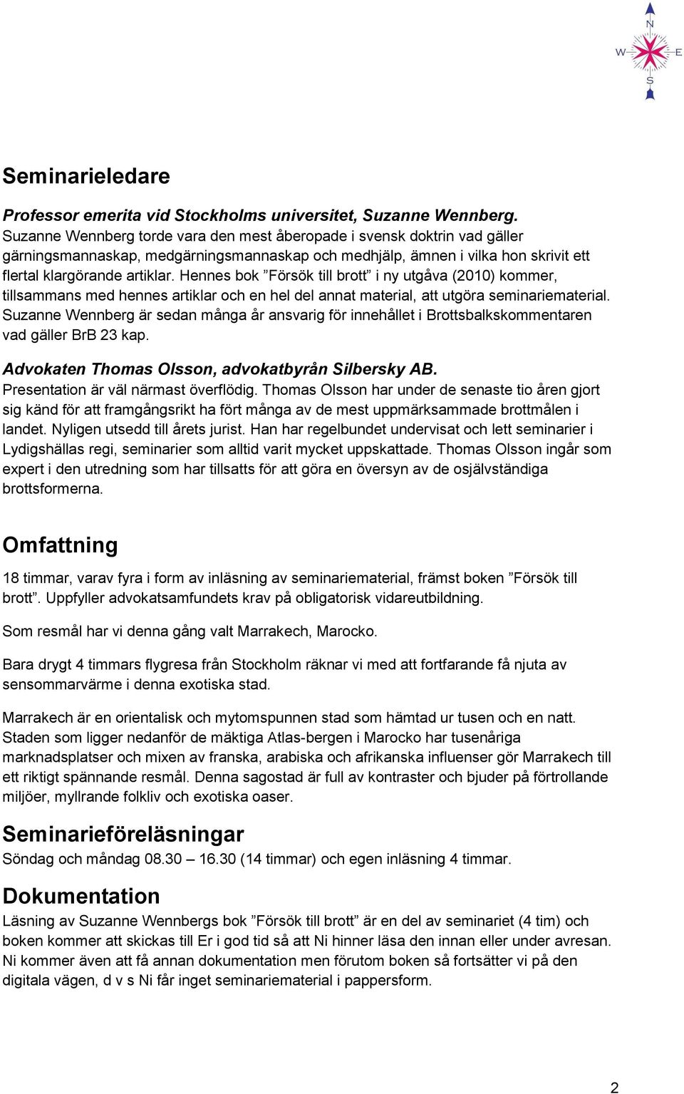 Hennes bok Försök till brott i ny utgåva (2010) kommer, tillsammans med hennes artiklar och en hel del annat material, att utgöra seminariematerial.