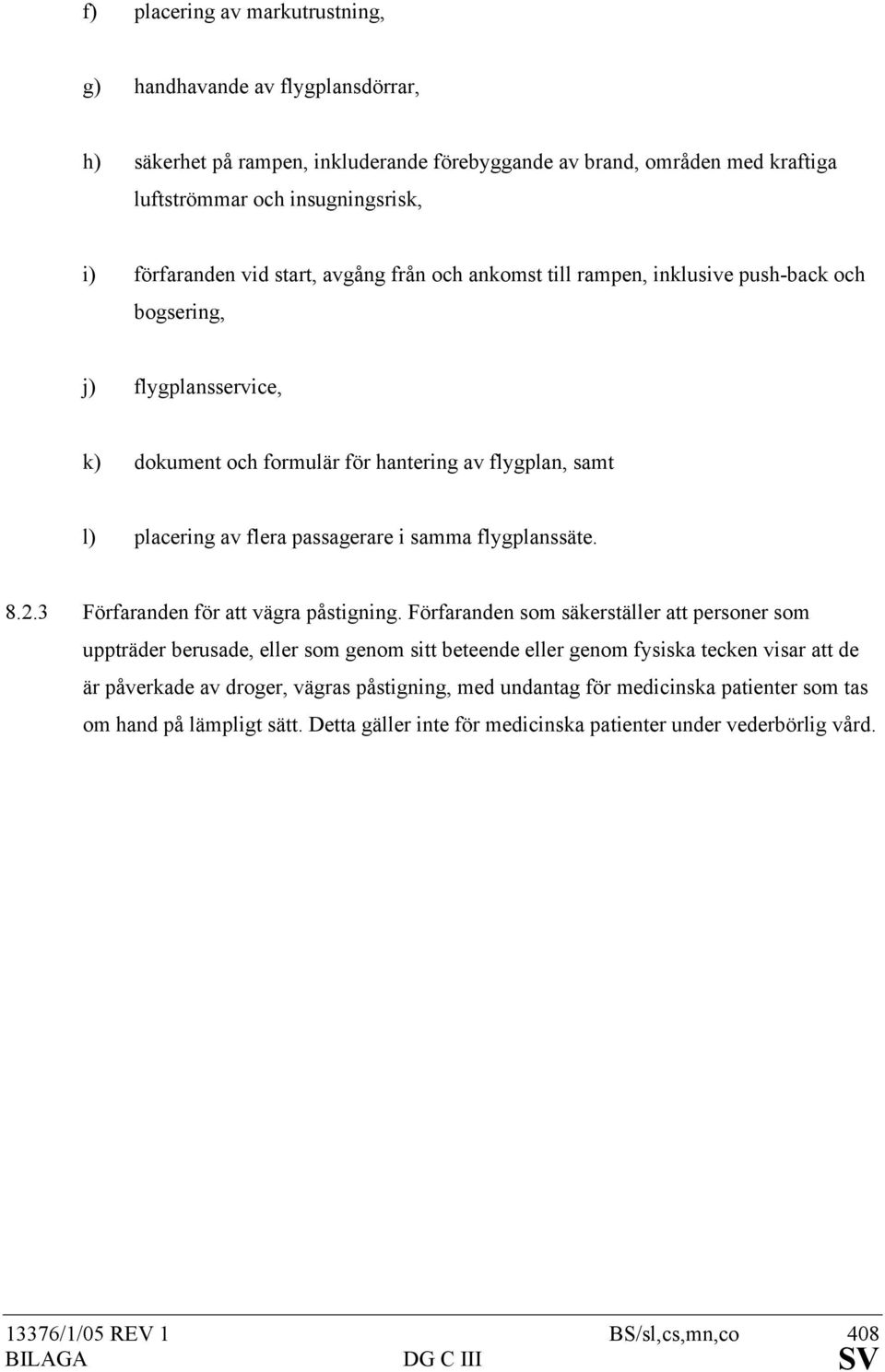 flygplanssäte. 8.2.3 Förfaranden för att vägra påstigning.