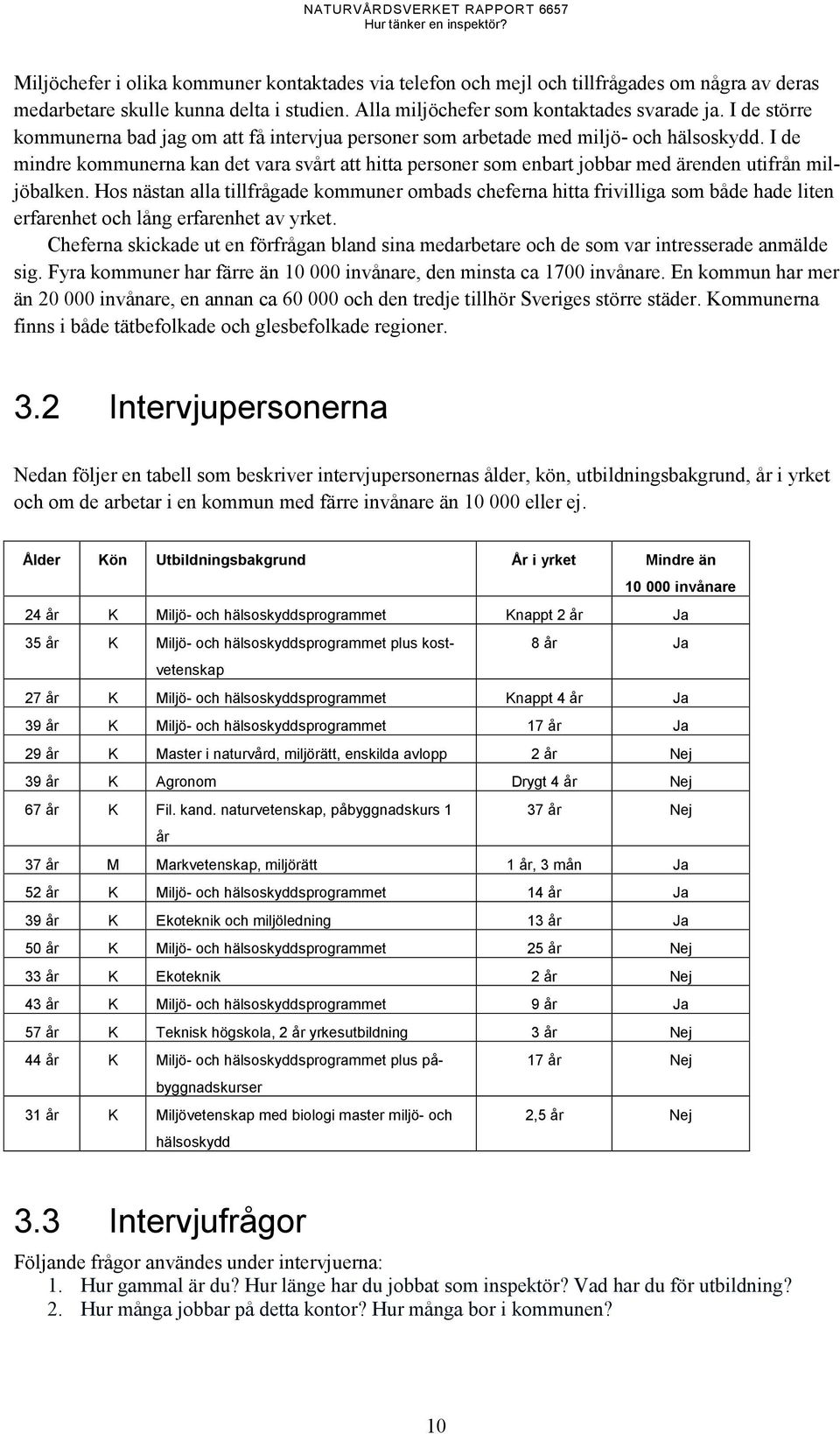 I de mindre kommunerna kan det vara svårt att hitta personer som enbart jobbar med ärenden utifrån miljöbalken.