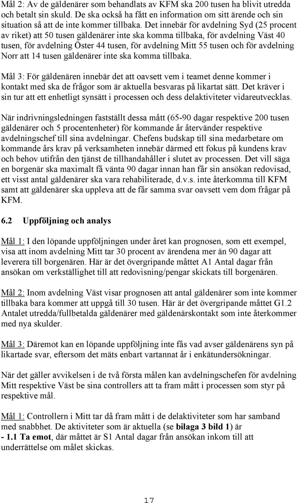 avdelning Norr att 14 tusen gäldenärer inte ska komma tillbaka.