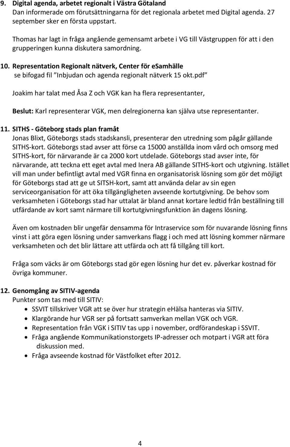 Representation Regionalt nätverk, Center för esamhälle se bifogad fil Inbjudan och agenda regionalt nätverk 15 okt.