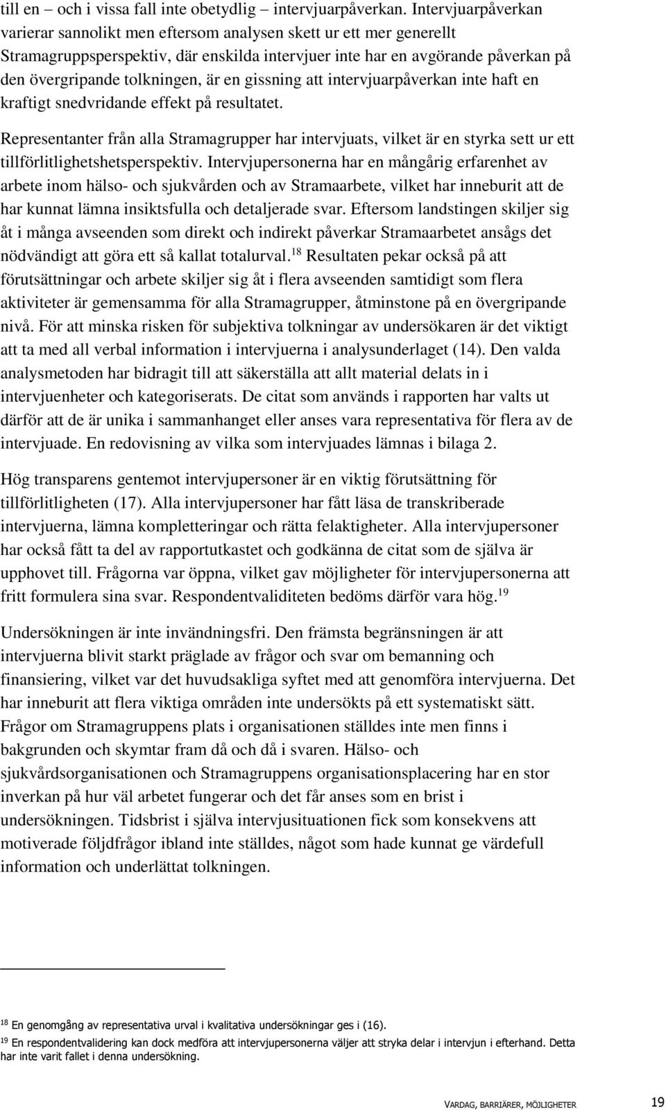 är en gissning att intervjuarpåverkan inte haft en kraftigt snedvridande effekt på resultatet.