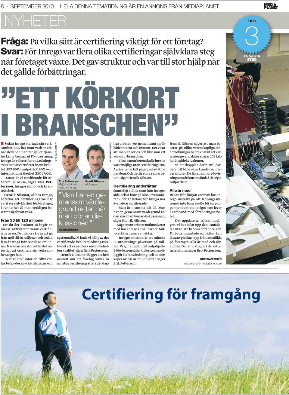 3TIPS TA NÄSTA STEG ETT KÖRKORT I BRANSCHEN Sedan Inrego startade sin verksamhet 1995 har man varit marknadsledande när det gäller tjänster kring begagnad IT-utrustning. Inrego är välcertifierat.