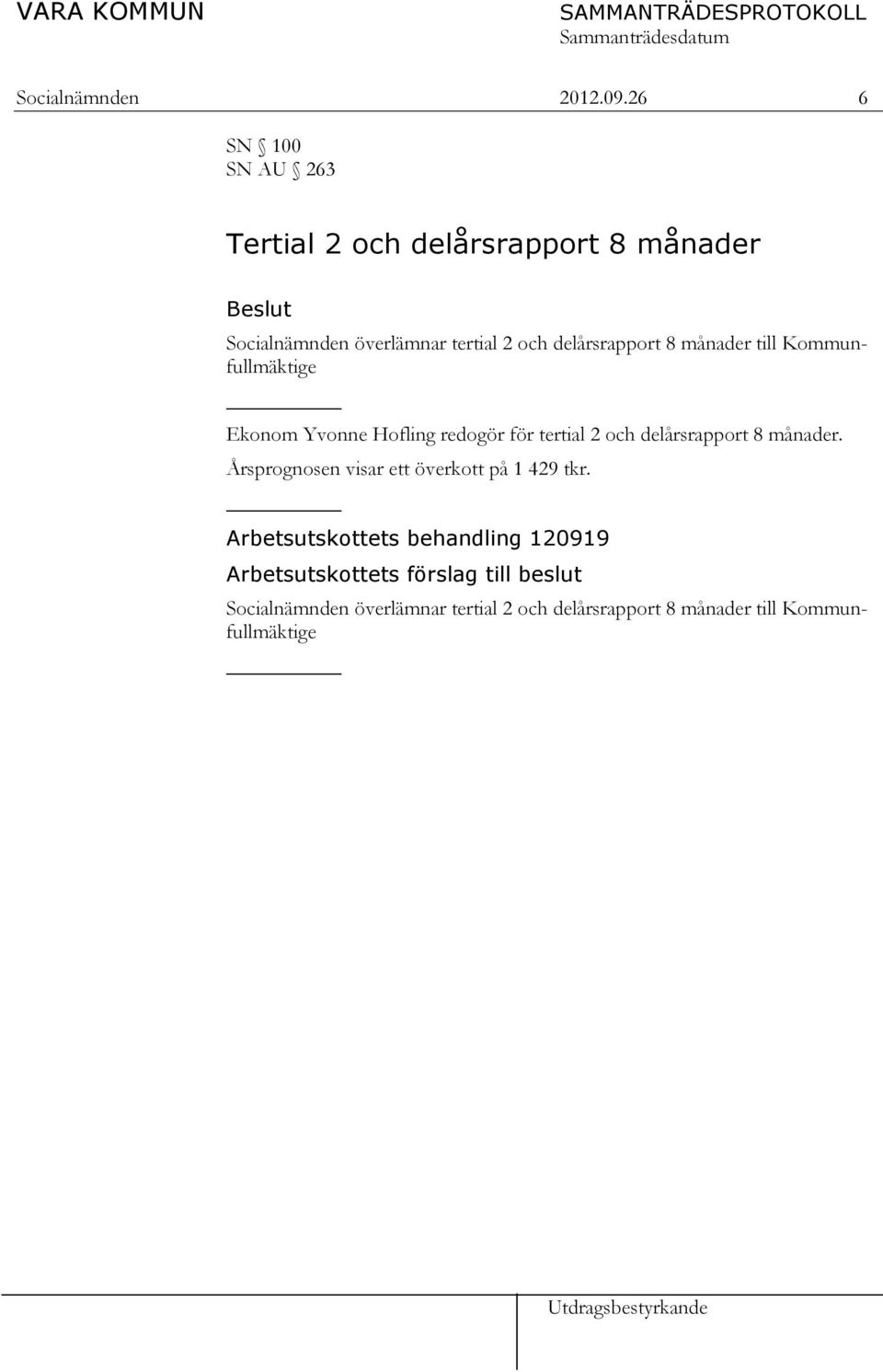 delårsrapport 8 månader till Kommunfullmäktige Ekonom Yvonne Hofling redogör för tertial 2 och delårsrapport 8