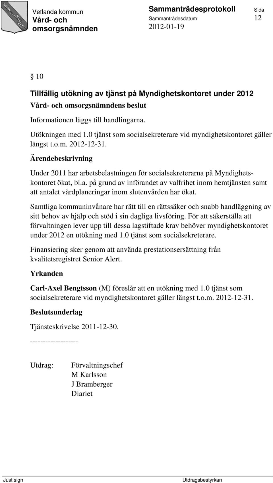 Samtliga kommuninvånare har rätt till en rättssäker och snabb handläggning av sitt behov av hjälp och stöd i sin dagliga livsföring.