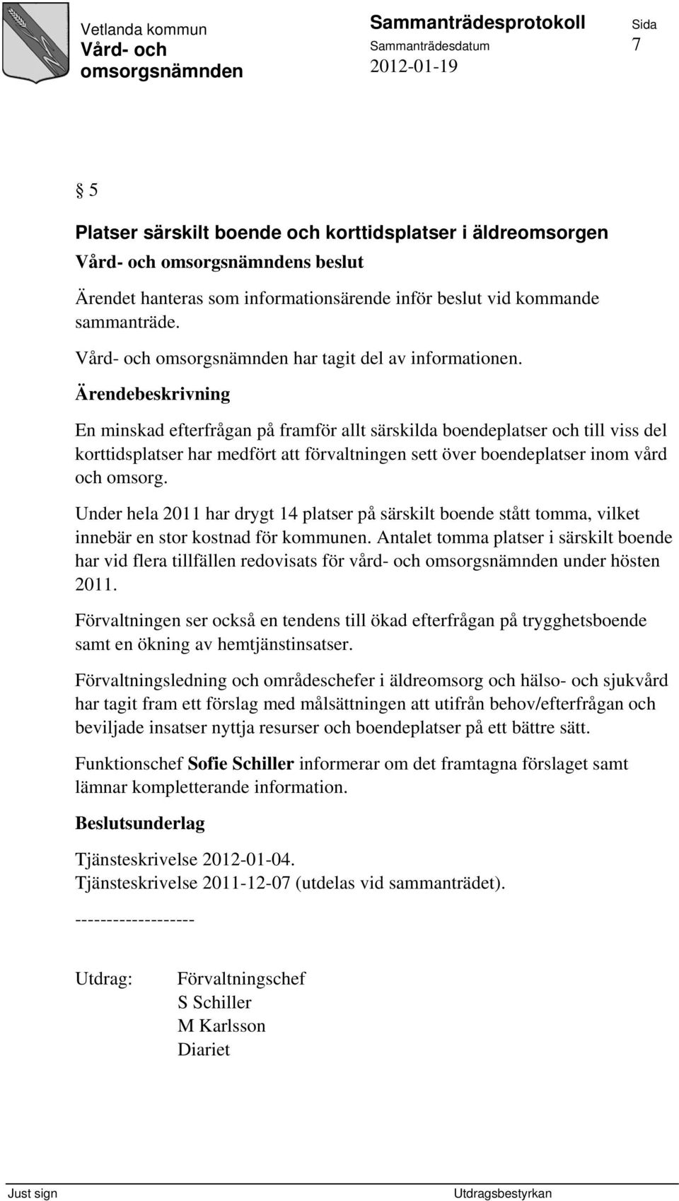 En minskad efterfrågan på framför allt särskilda boendeplatser och till viss del korttidsplatser har medfört att förvaltningen sett över boendeplatser inom vård och omsorg.