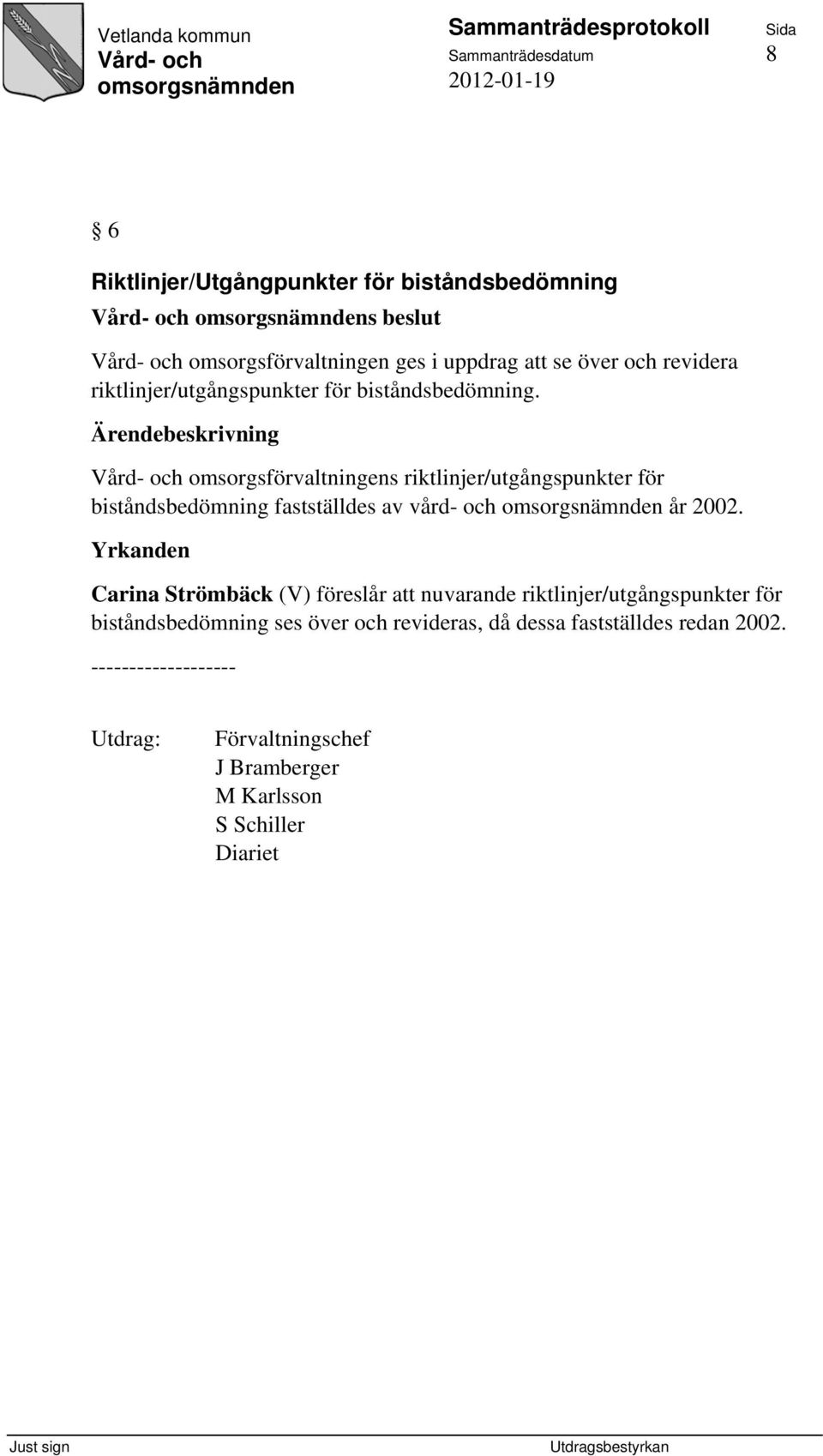 omsorgsförvaltningens riktlinjer/utgångspunkter för biståndsbedömning fastställdes av vård- och år 2002.