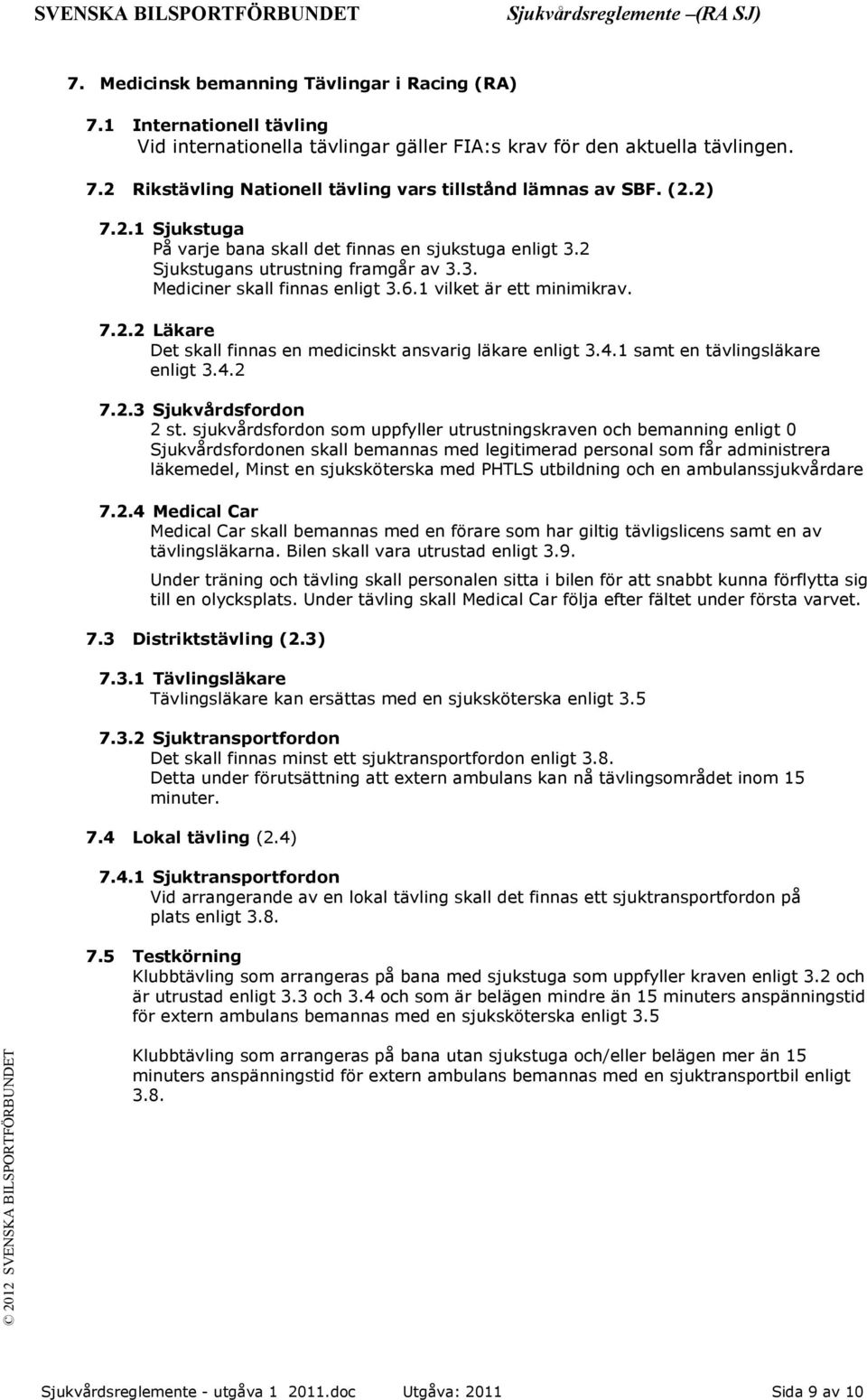 4.1 samt en tävlingsläkare enligt 3.4.2 7.2.3 Sjukvårdsfordon 2 st.