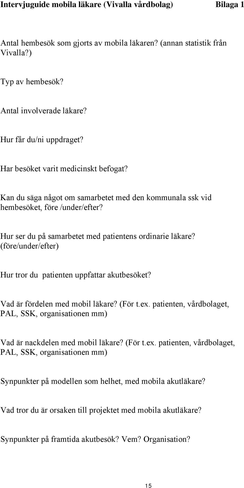 Hur ser du på samarbetet med patientens ordinarie läkare? (före/under/efter) Hur tror du patienten uppfattar akutbesöket? Vad är fördelen med mobil läkare? (För t.ex.