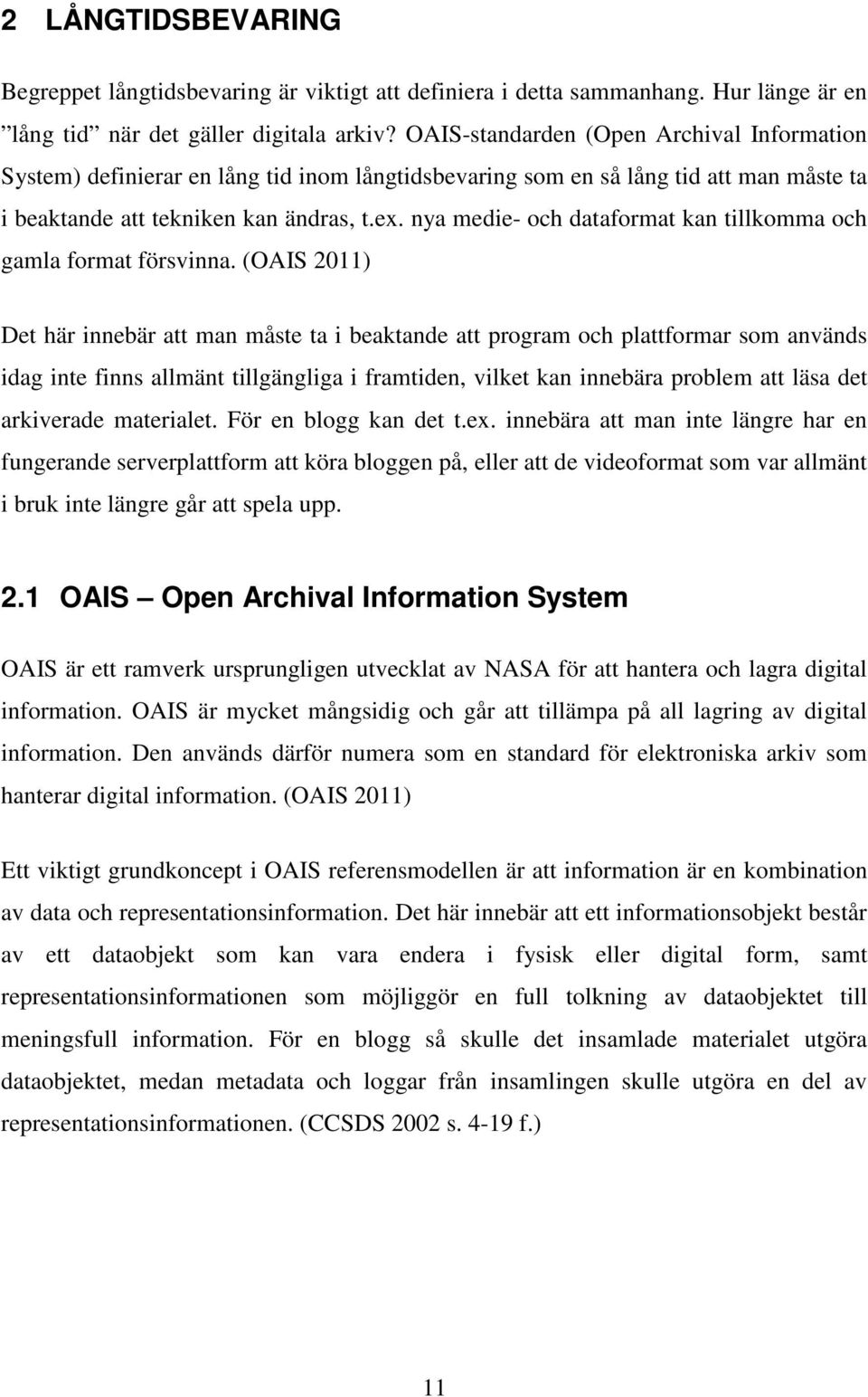 nya medie- och dataformat kan tillkomma och gamla format försvinna.