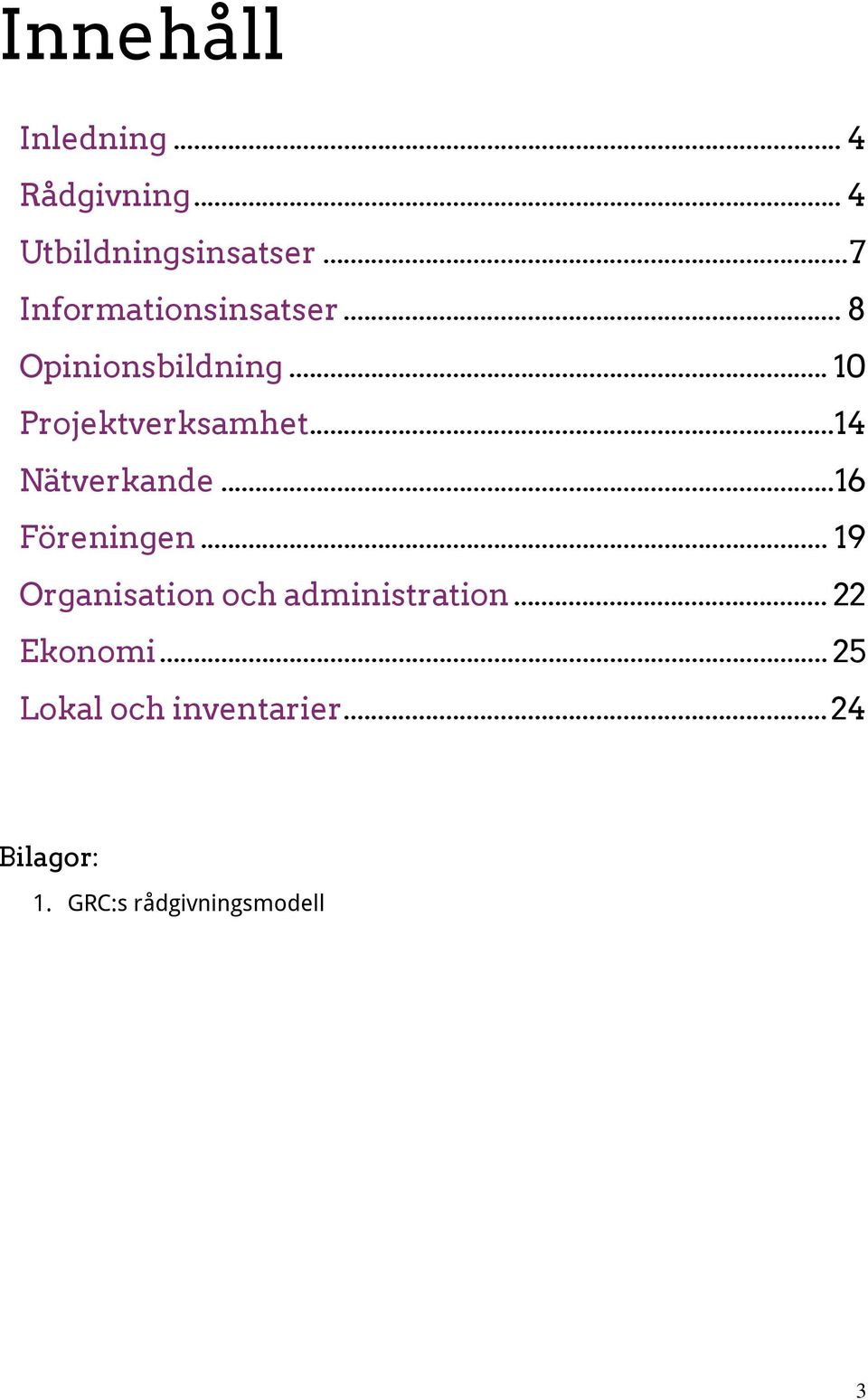 .. 14 Nätverkande... 16 Föreningen... 19 Organisation och administration.