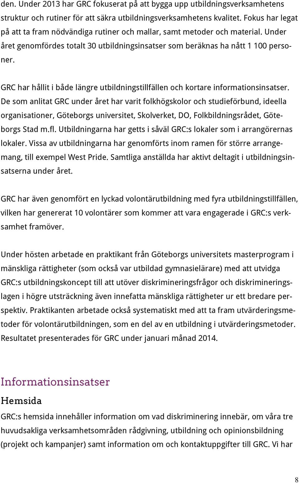 GRC har hållit i både längre utbildningstillfällen och kortare informationsinsatser.