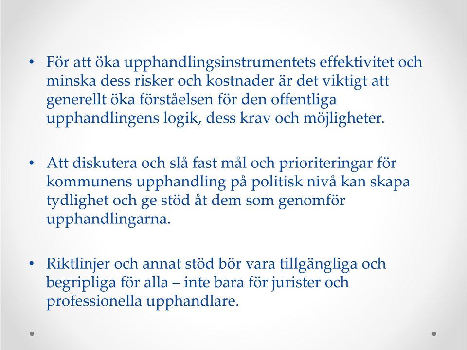 Att diskutera och slå fast mål och prioriteringar för kommunens upphandling på politisk nivå kan skapa tydlighet och ge