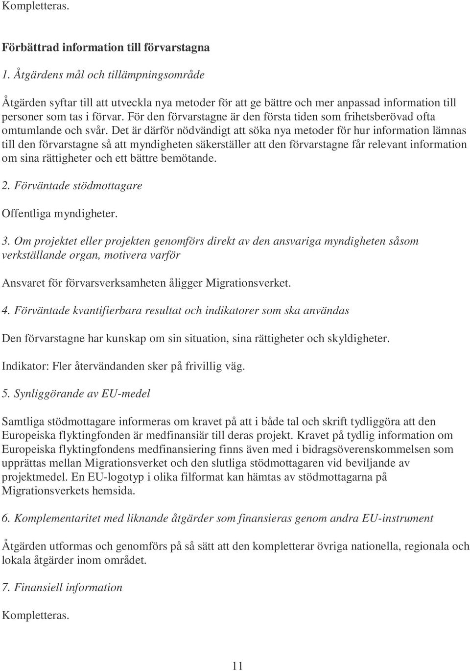 För den förvarstagne är den första tiden som frihetsberövad ofta omtumlande och svår.