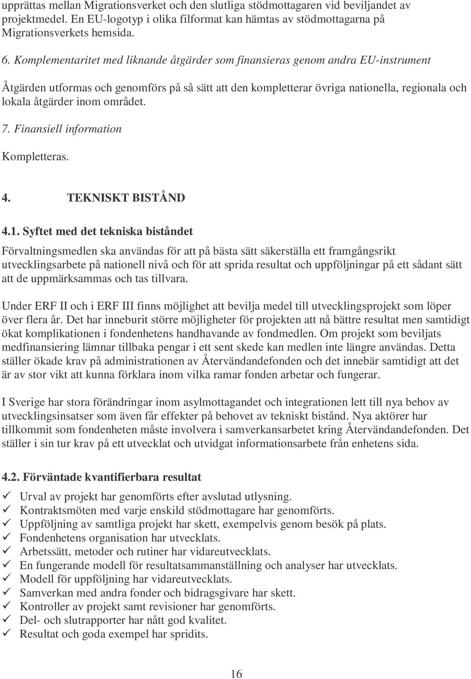 området. 7. Finansiell information Kompletteras. 4. TEKNISKT BISTÅND 4.1.