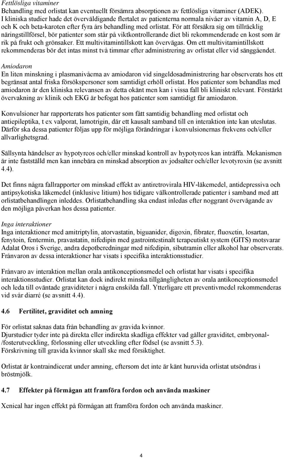 För att försäkra sig om tillräcklig näringstillförsel, bör patienter som står på viktkontrollerande diet bli rekommenderade en kost som är rik på frukt och grönsaker.