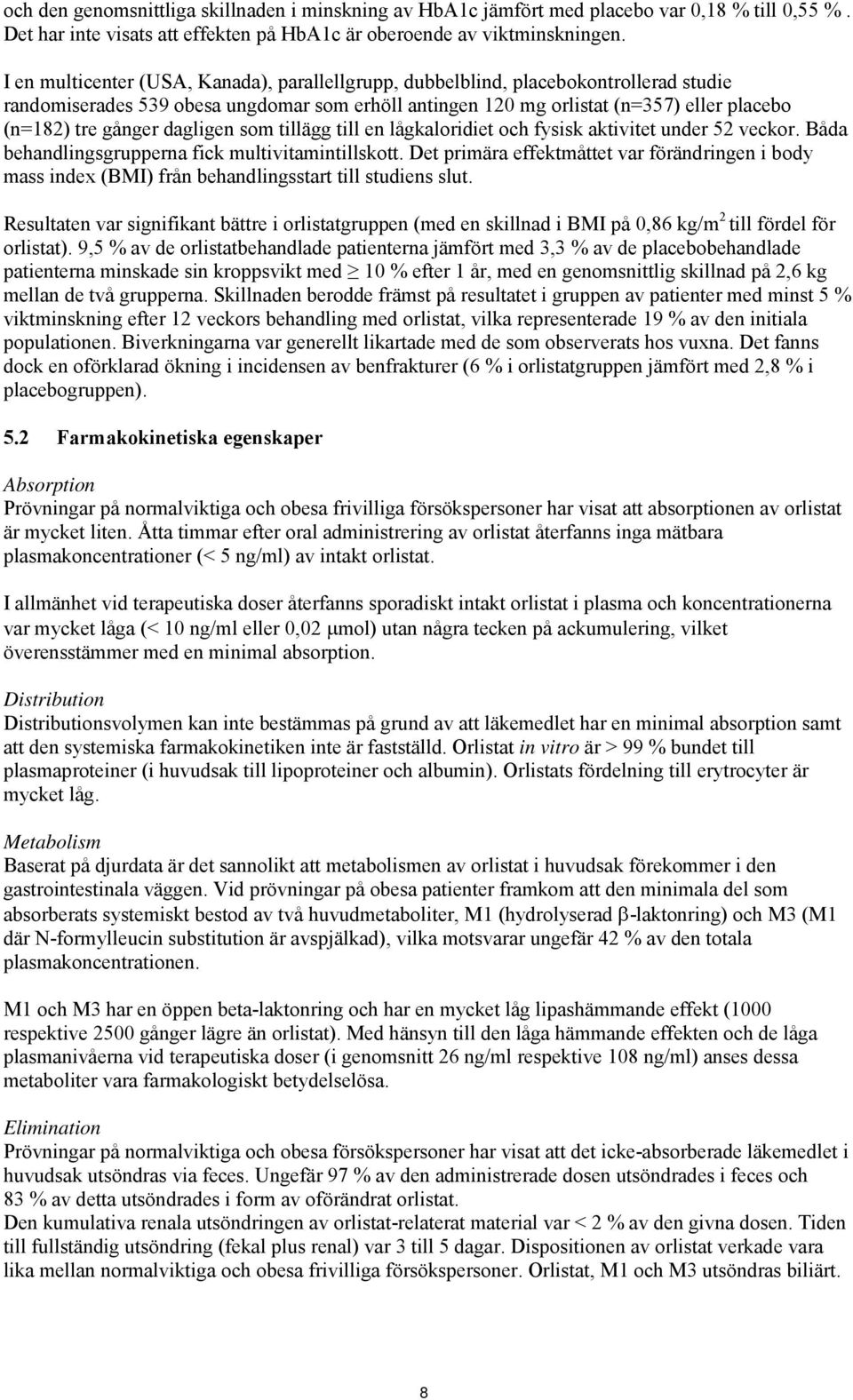 dagligen som tillägg till en lågkaloridiet och fysisk aktivitet under 52 veckor. Båda behandlingsgrupperna fick multivitamintillskott.