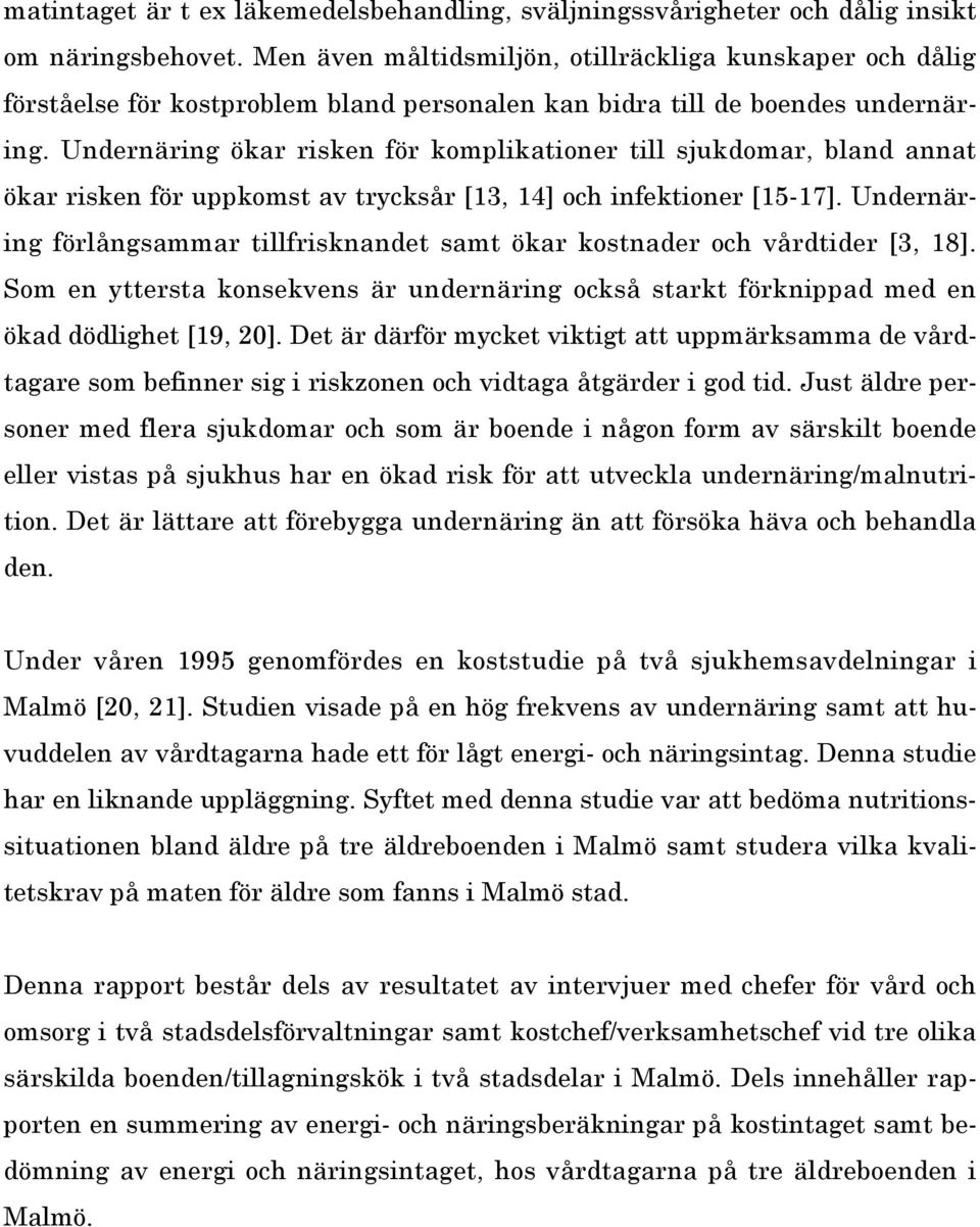 Undernäring ökar risken för komplikationer till sjukdomar, bland annat ökar risken för uppkomst av trycksår [13, 14] och infektioner [15-17].