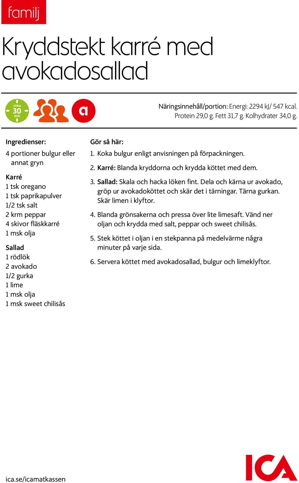 olja 1 msk sweet chilisås Gör så här: 1. Koka bulgur enligt anvisningen på förpackningen. 2. Karré: Blanda kryddorna och krydda köttet med dem. 3. Sallad: Skala och hacka löken fint.