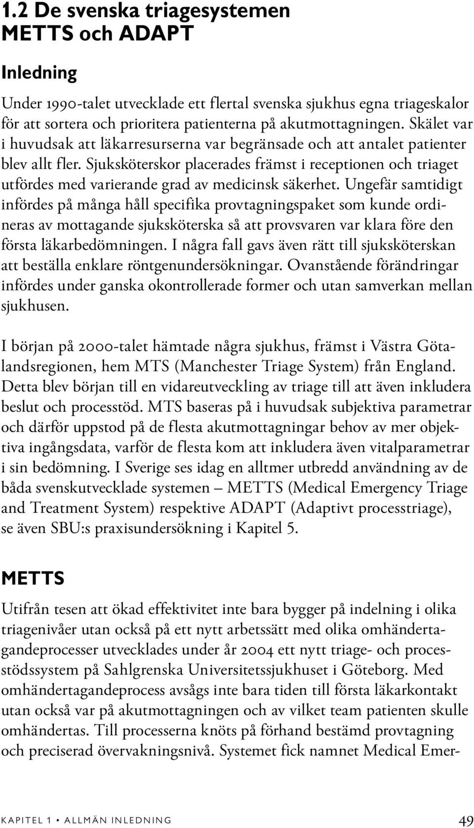 Sjuksköterskor placerades främst i receptionen och triaget utfördes med varierande grad av medicinsk säkerhet.