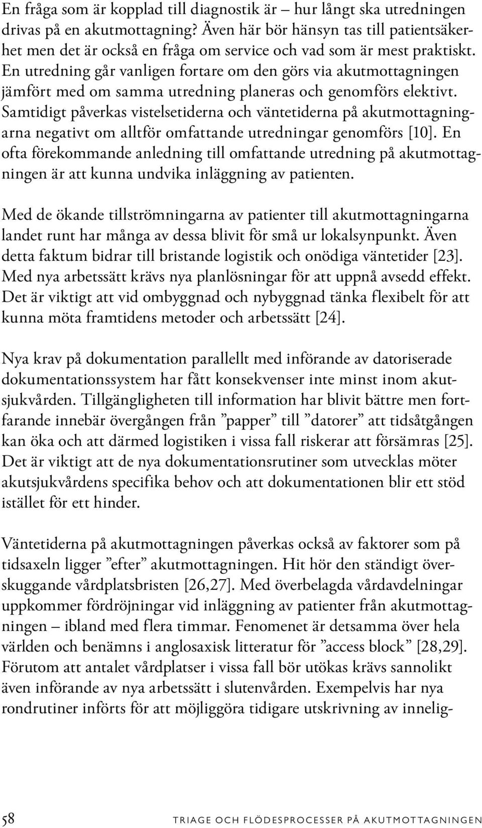 En utredning går vanligen fortare om den görs via akutmottagningen jämfört med om samma utredning planeras och genomförs elektivt.