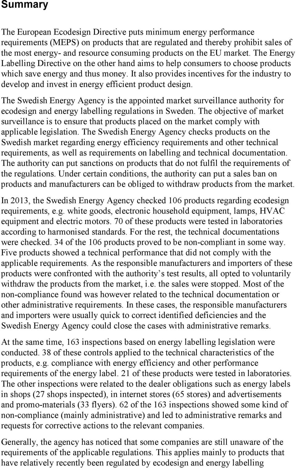 It also provides incentives for the industry to develop and invest in energy efficient product design.