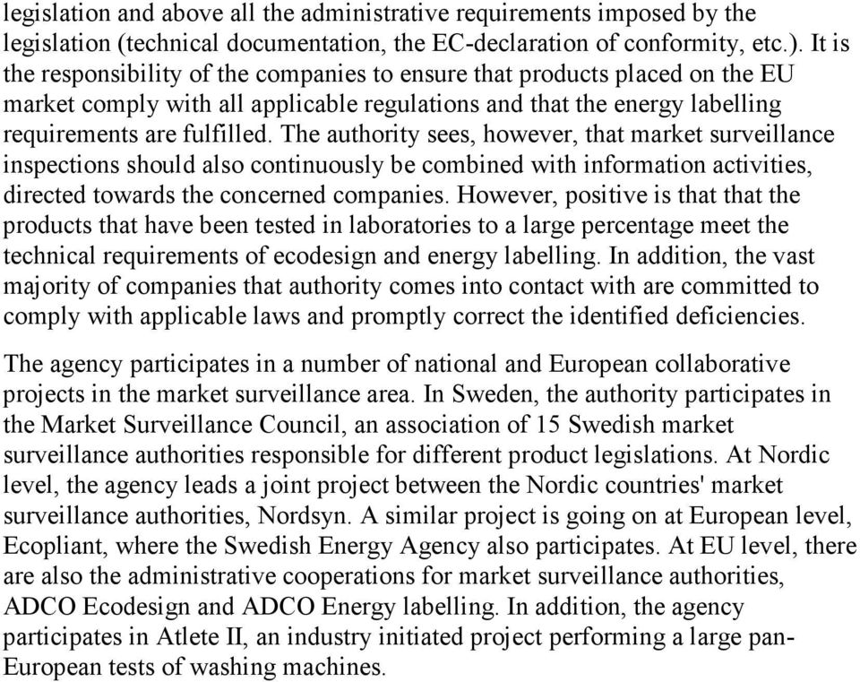 The authority sees, however, that market surveillance inspections should also continuously be combined with information activities, directed towards the concerned companies.