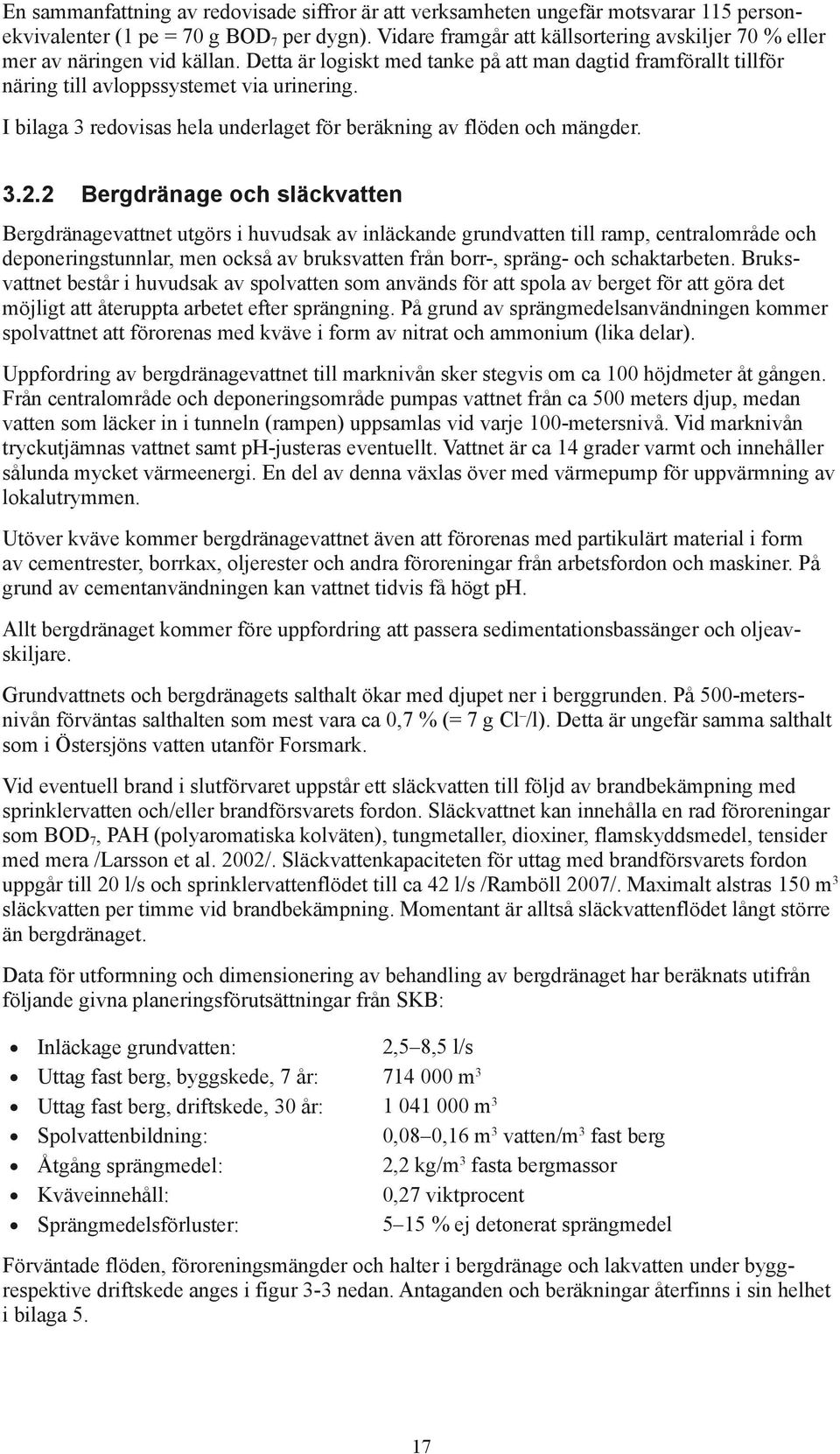 I bilaga 3 redovisas hela underlaget för beräkning av flöden och mängder. 3.2.