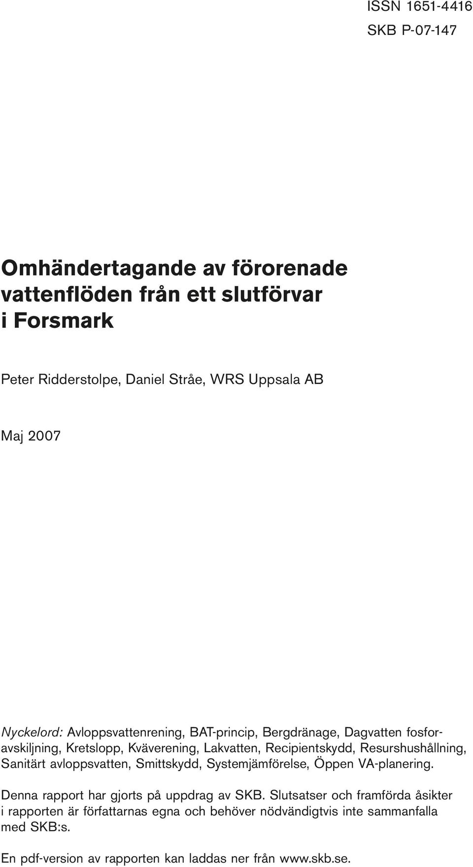 Avloppsvattenrening, BAT-princip, Bergdränage, Dagvatten fosforavskiljning, Kretslopp, Kväverening, Lakvatten, Recipientskydd, Resurshushållning, Sanitärt