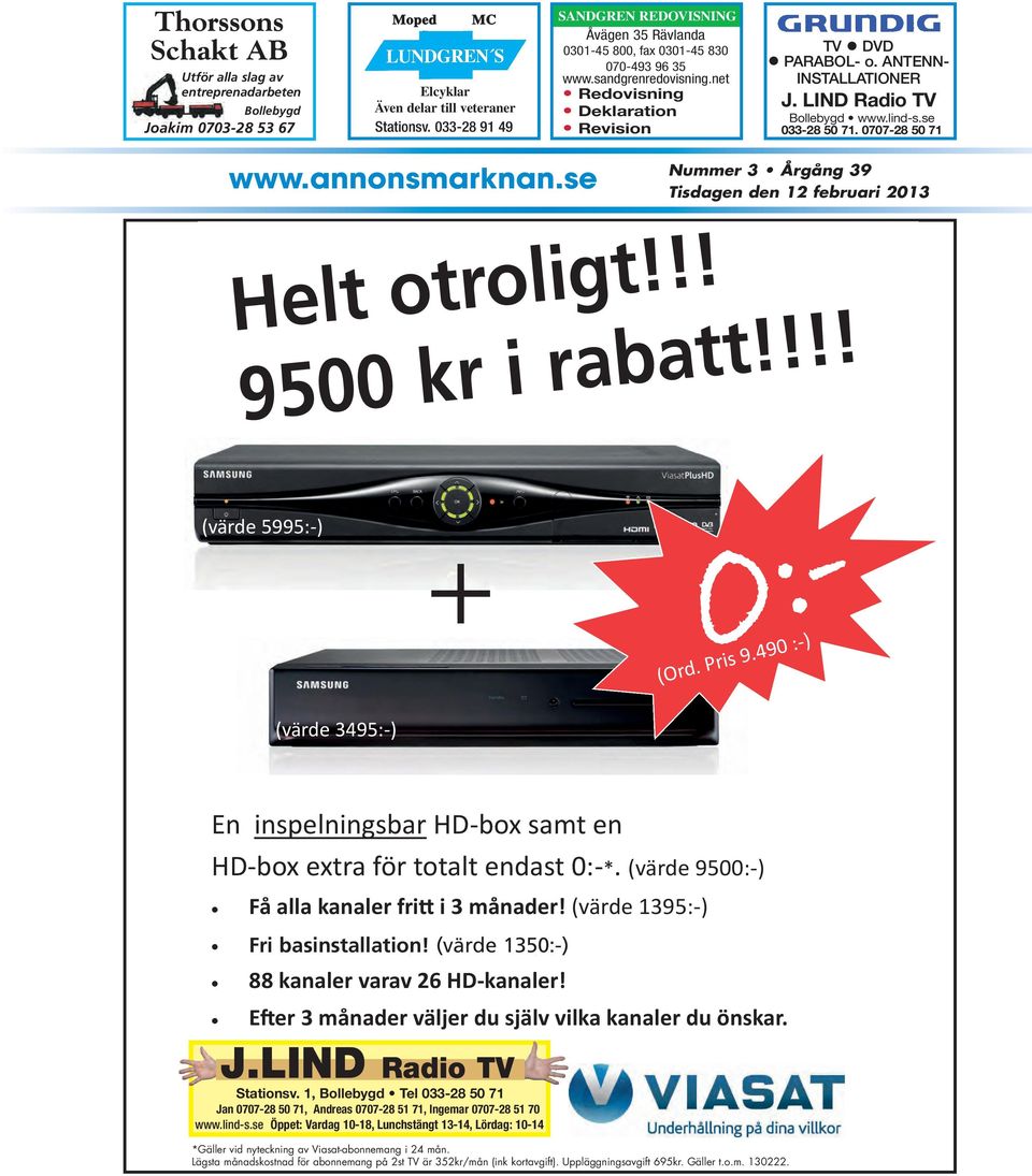 ANTENN- INSTALLATIONER J. LIND Radio TV Bollebygd www.lind-s.se 033-28 50 71. 0707-28 50 71 www.annonsmarknan.se Helt otroligt!!! Helt otroligt!!! Nummer 3 Årgång 39 Tisdagen den 12 februari 2013 9500 kr i raba!