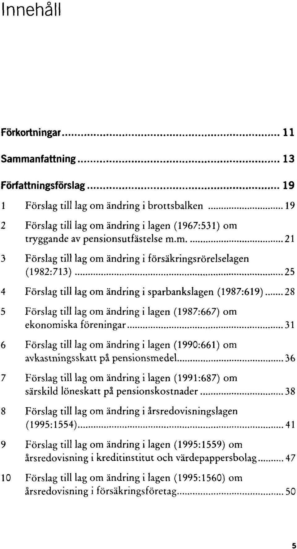 ekonomiska föreningar 31 6 Förslag till lag om ändring i lagen (1990:661) om avkastningsskatt på pensionsmedel 36 7 Förslag till lag om ändring i lagen (1991:687) om särskild löneskatt på