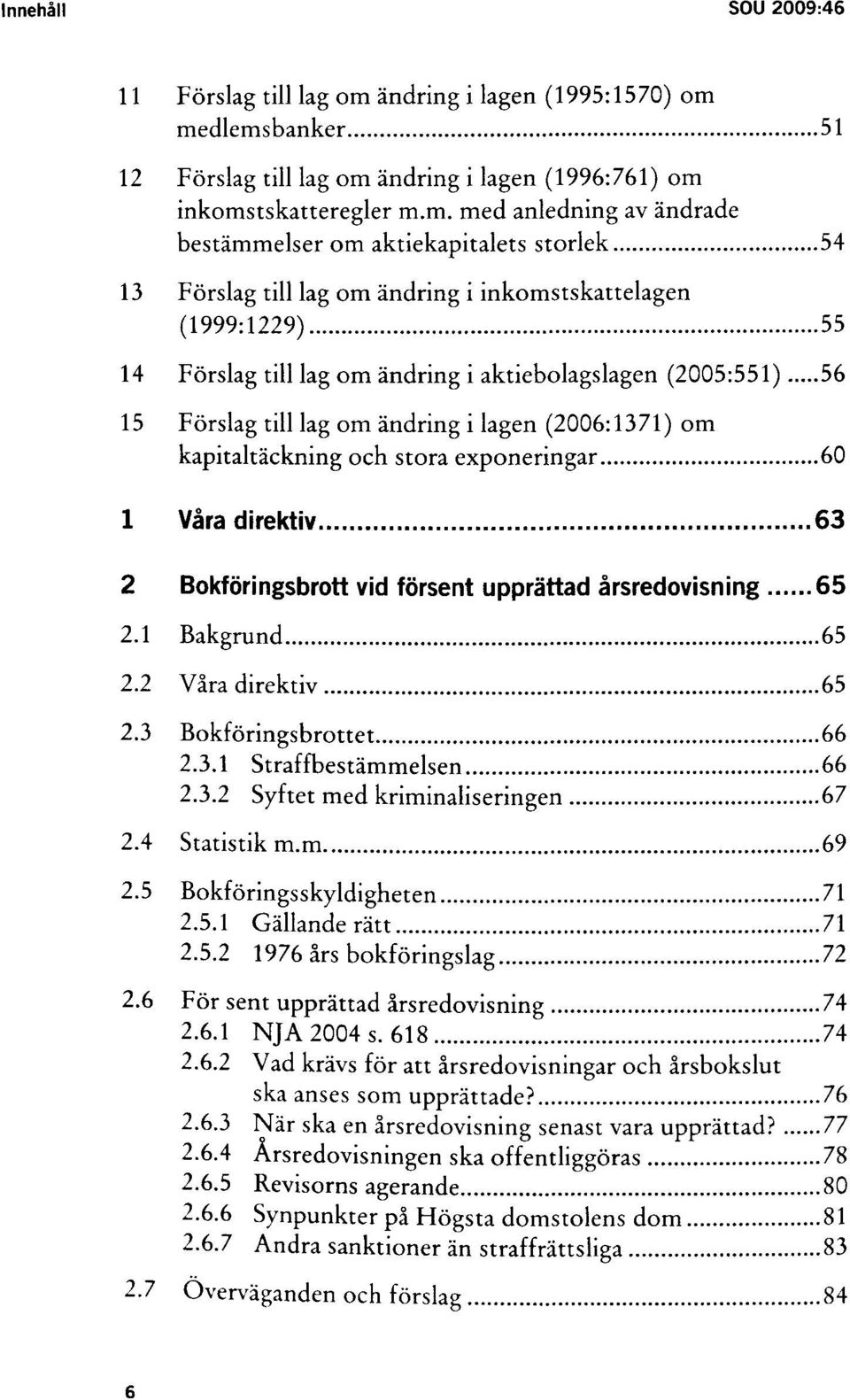 medlemsbanker 51 12 Förslag till lag om ändring i lagen (1996:761) om inkomstskatteregler m.m. med anledning av ändrade bestämmelser om aktiekapitalets storlek 54 13 Förslag till lag om ändring i