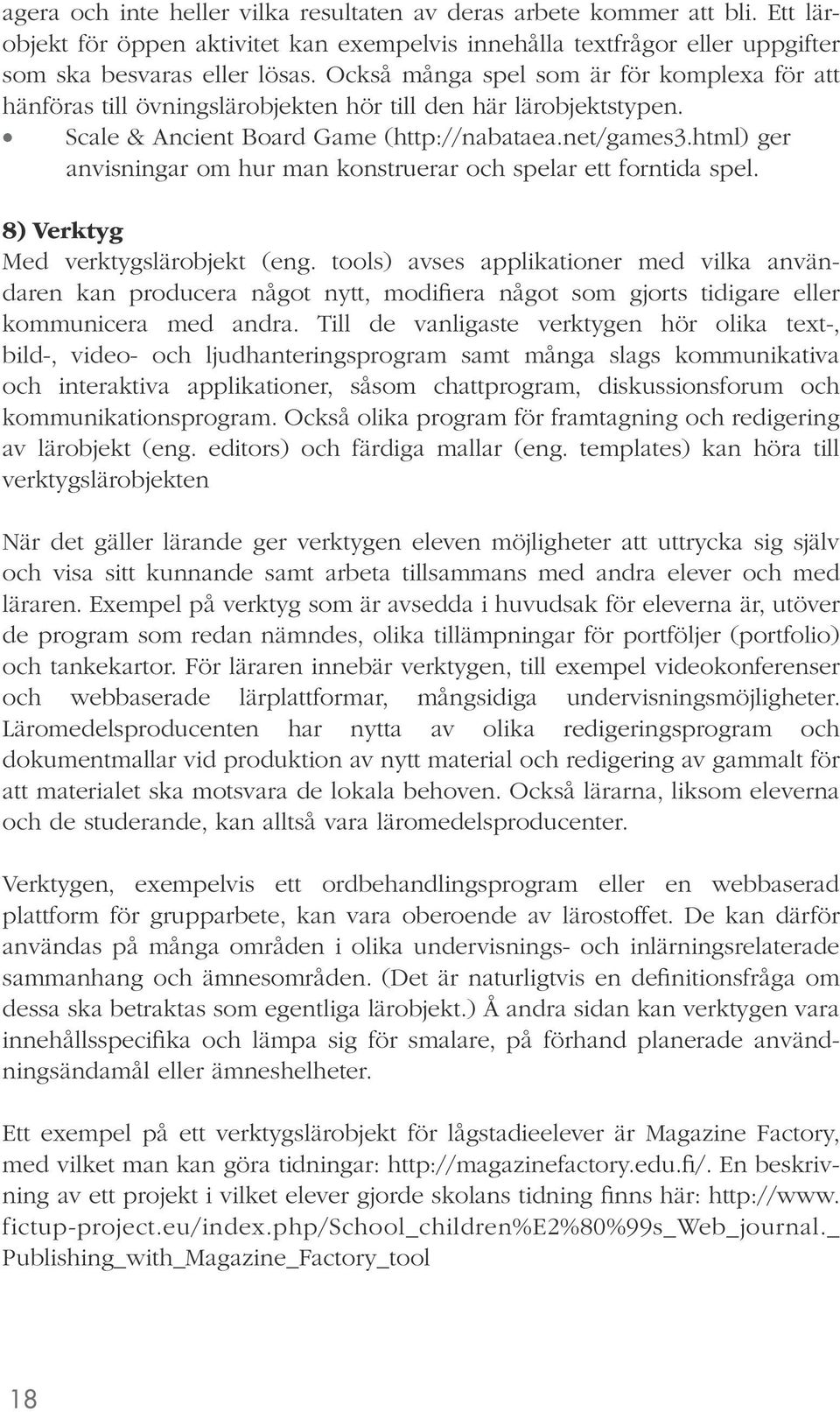 html) ger anvisningar om hur man konstruerar och spelar ett forntida spel. 8) Verktyg Med verktygslärobjekt (eng.