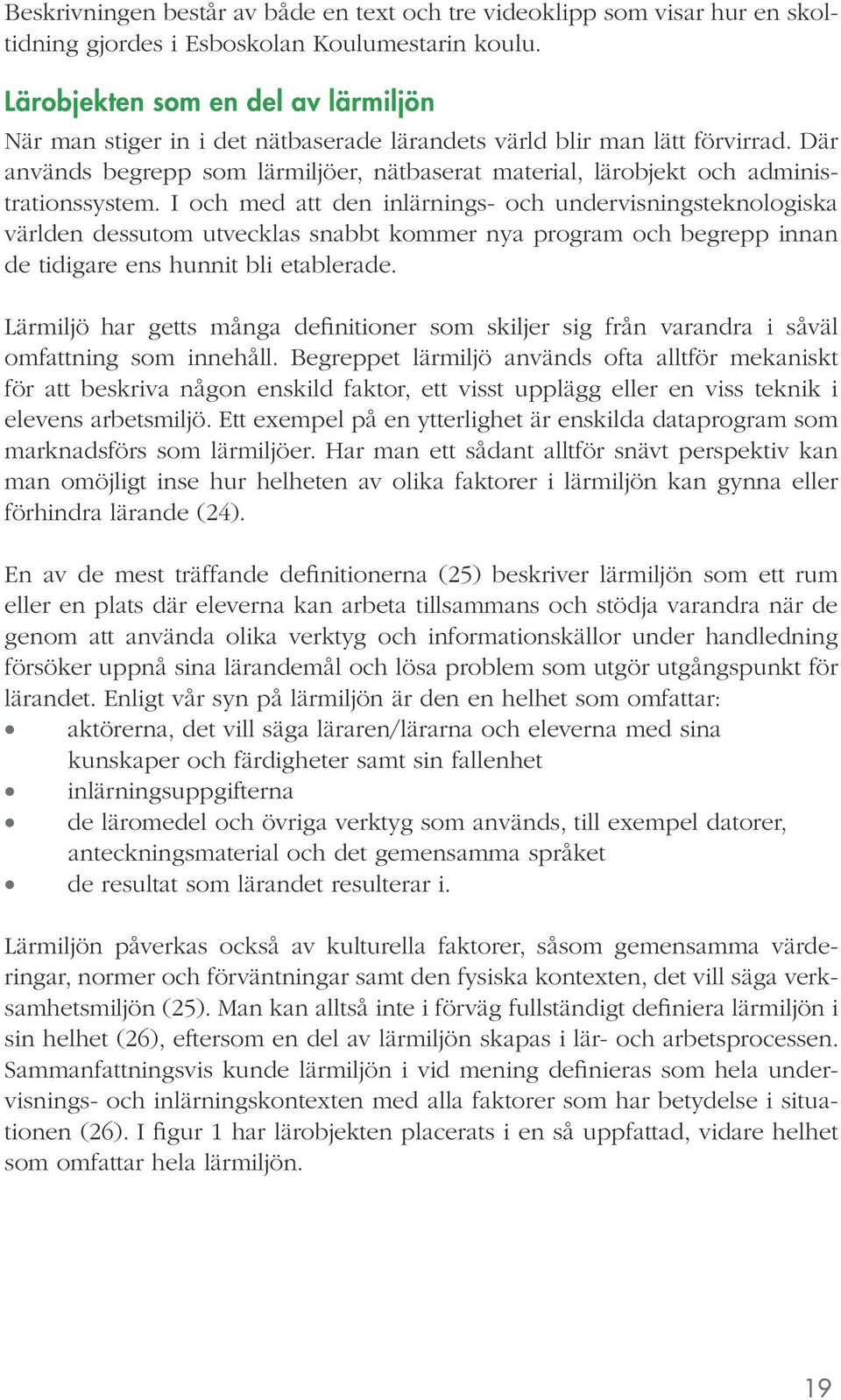 Där används begrepp som lärmiljöer, nätbaserat material, lärobjekt och administrationssystem.